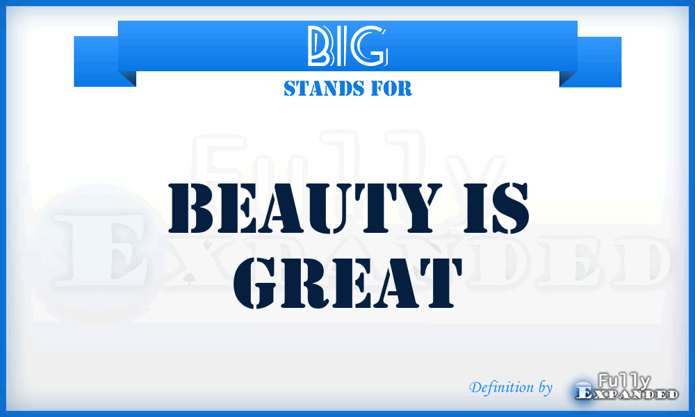 BIG - Beauty Is Great