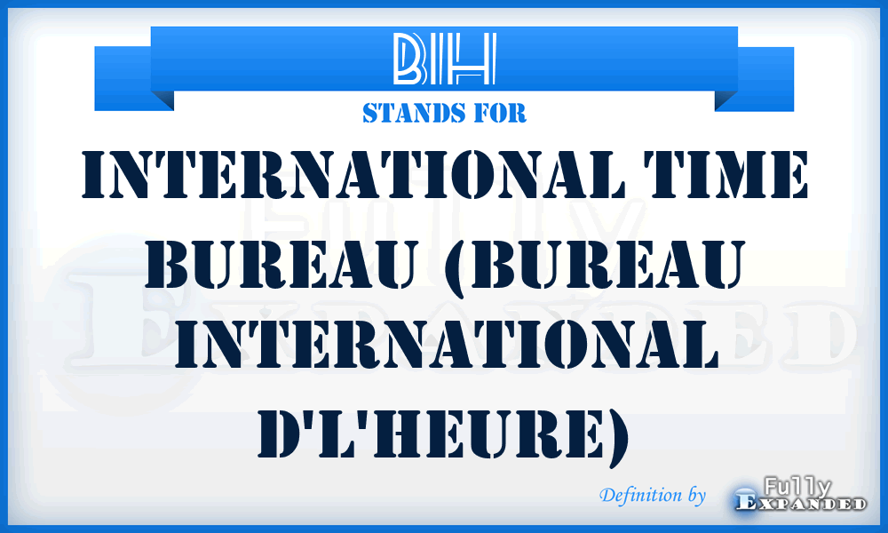 BIH - International Time Bureau (Bureau International d'l'Heure)