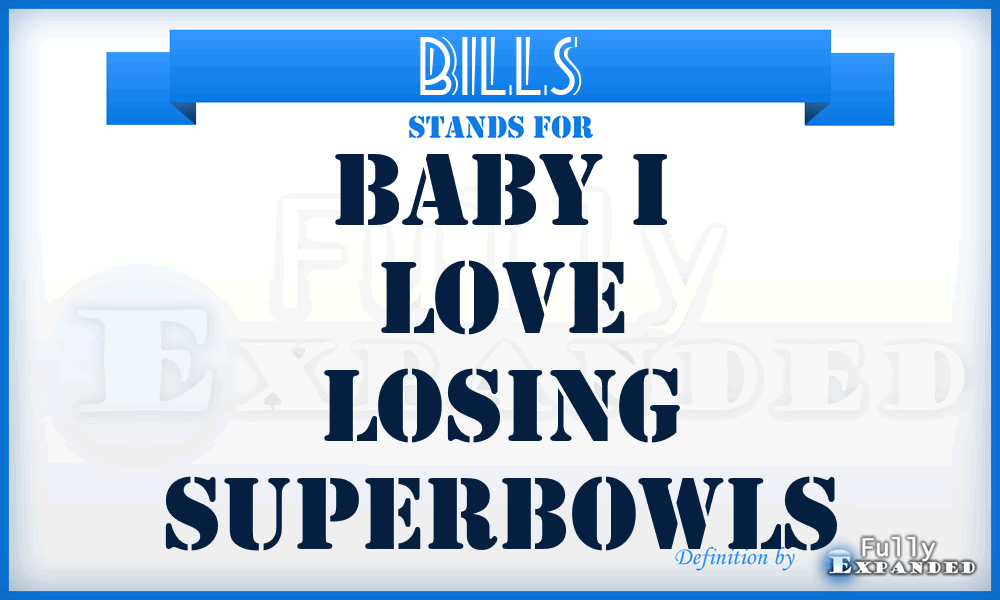 BILLS - Baby I Love Losing Superbowls