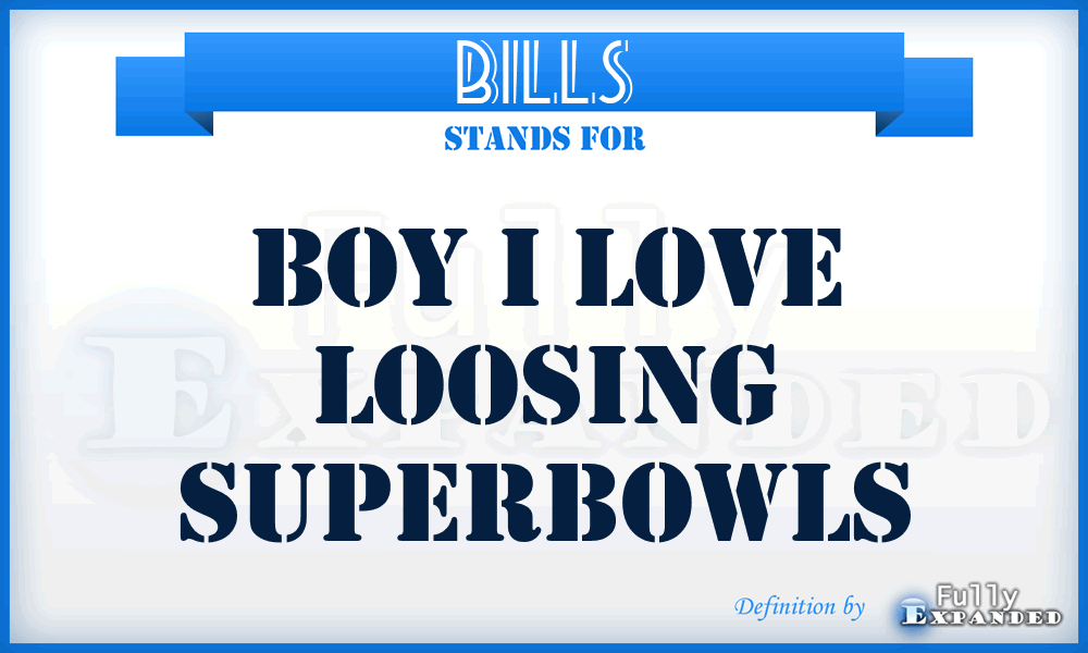 BILLS - Boy I Love Loosing Superbowls