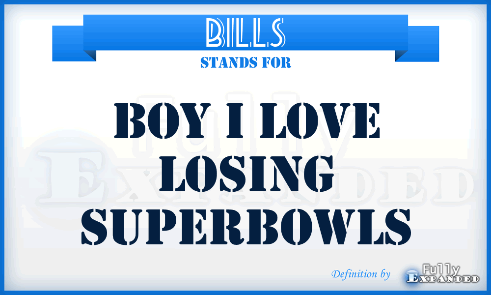 BILLS - Boy I Love Losing Superbowls