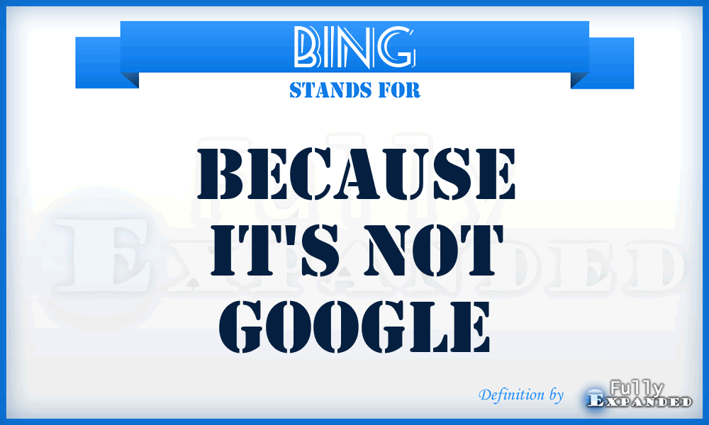 BING - Because It's Not Google