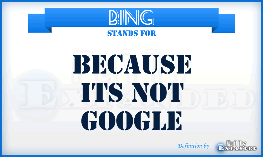 BING - Because Its Not Google