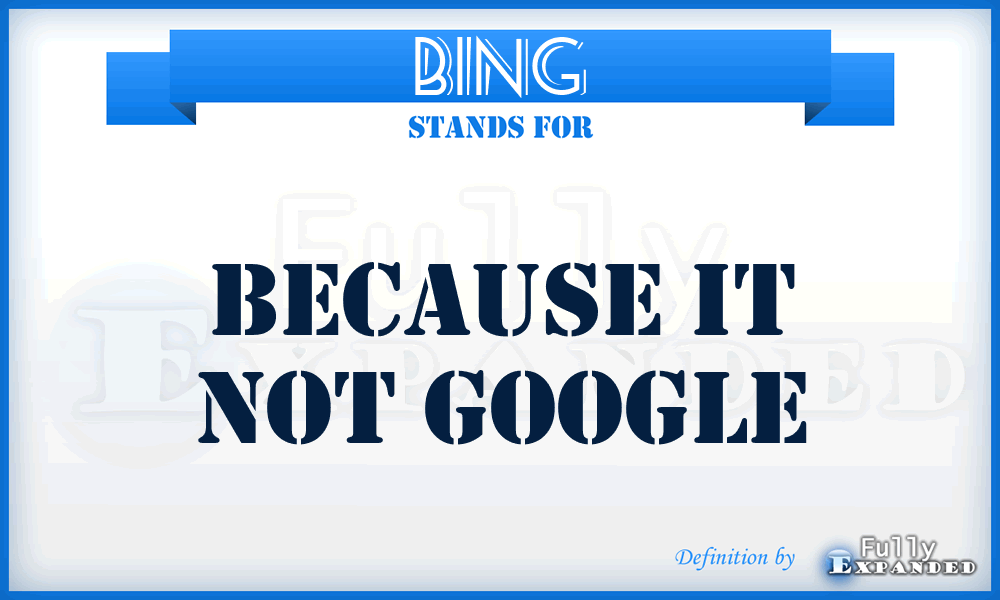 BING - Because it not Google