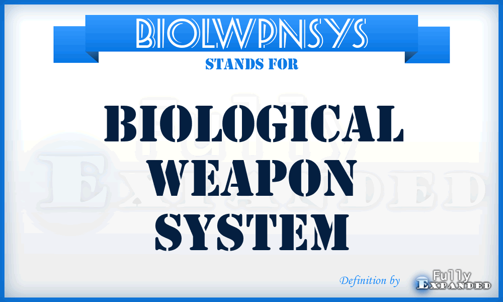 BIOLWPNSYS - biological weapon system