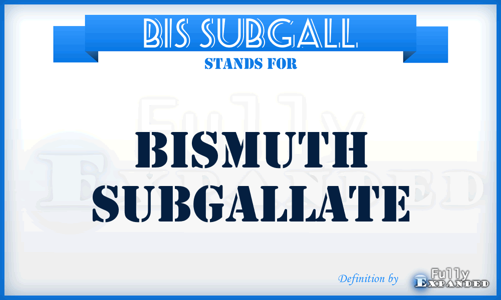 BIS SUBGALL - Bismuth Subgallate