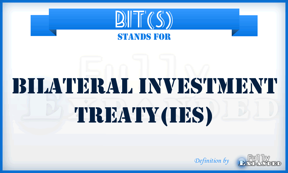BIT(S) - Bilateral Investment Treaty(ies)