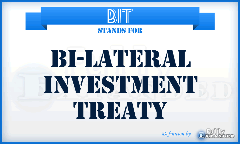 BIT - Bi-lateral Investment Treaty