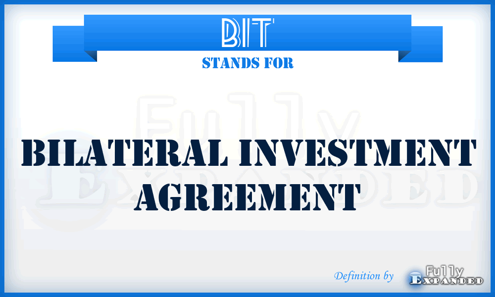 BIT - Bilateral Investment Agreement