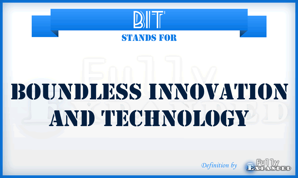 BIT - Boundless Innovation and Technology