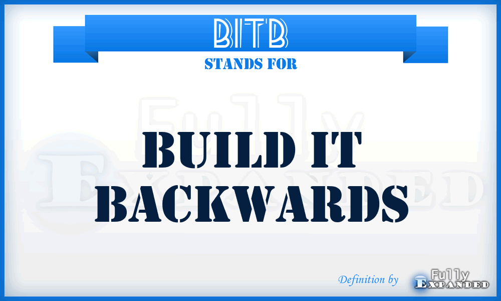 BITB - Build IT Backwards