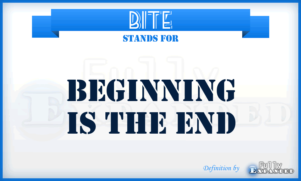 BITE - Beginning Is The End