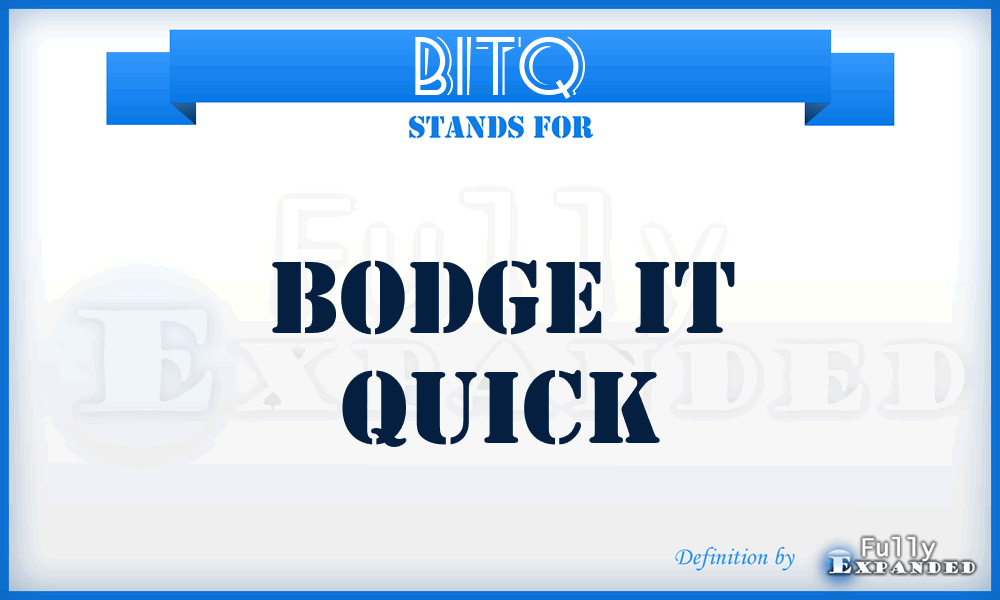 BITQ - Bodge IT Quick