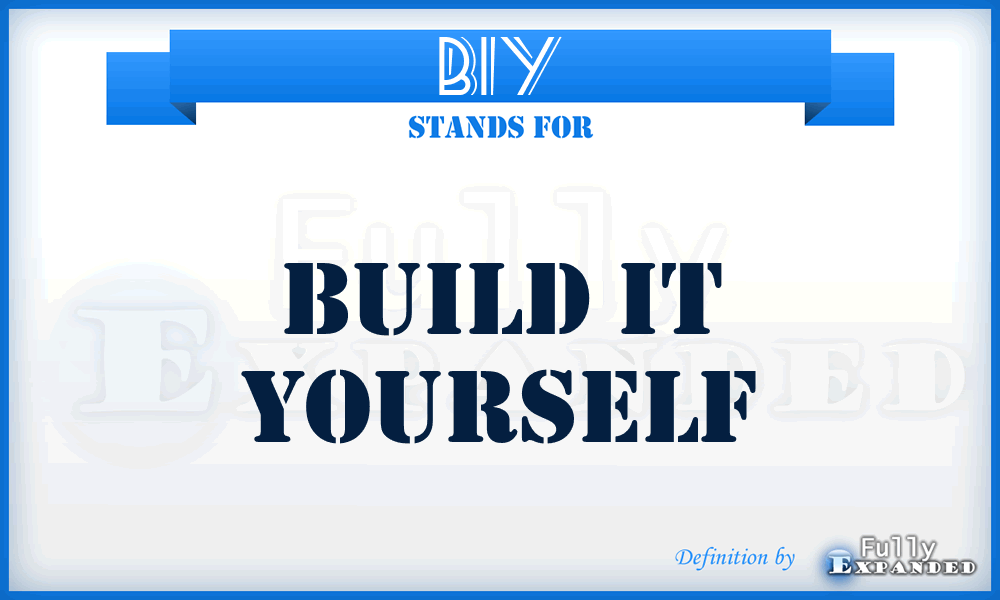 BIY - Build It Yourself