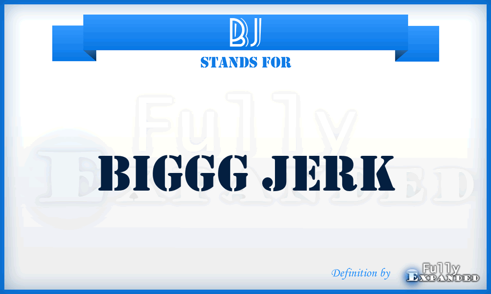 BJ - Biggg Jerk