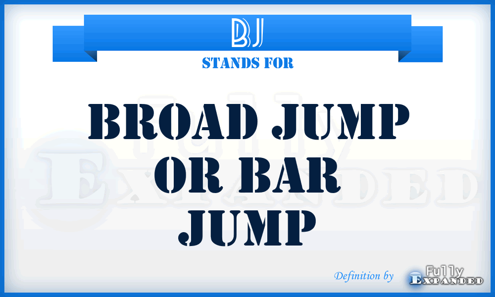 BJ - Broad Jump Or Bar Jump