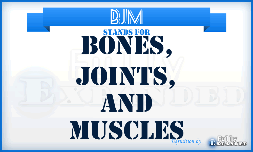 BJM - Bones, Joints, and Muscles