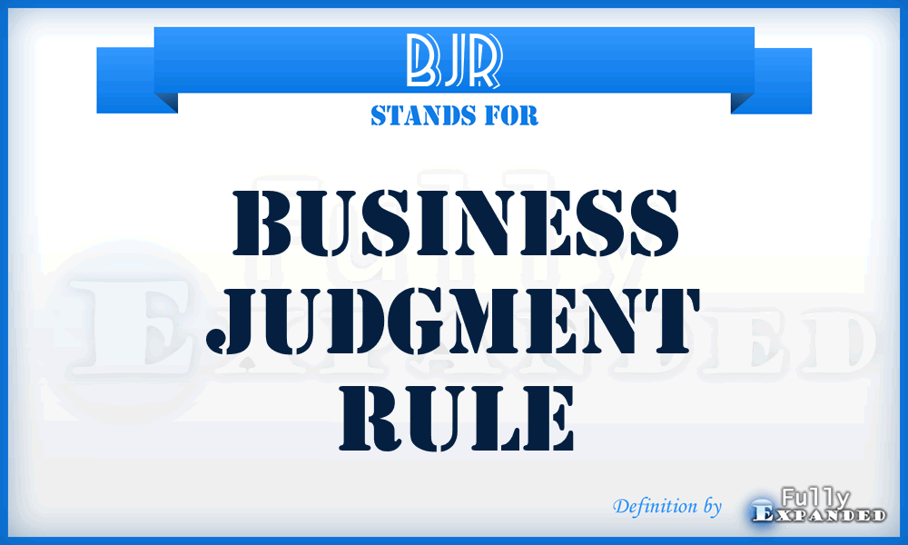 BJR - Business Judgment Rule