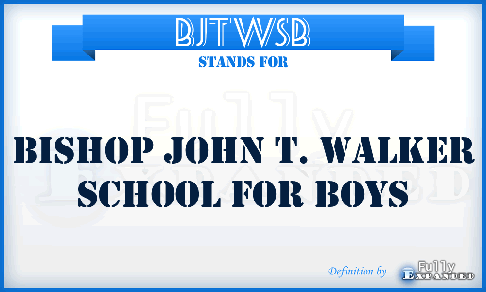 BJTWSB - Bishop John T. Walker School for Boys