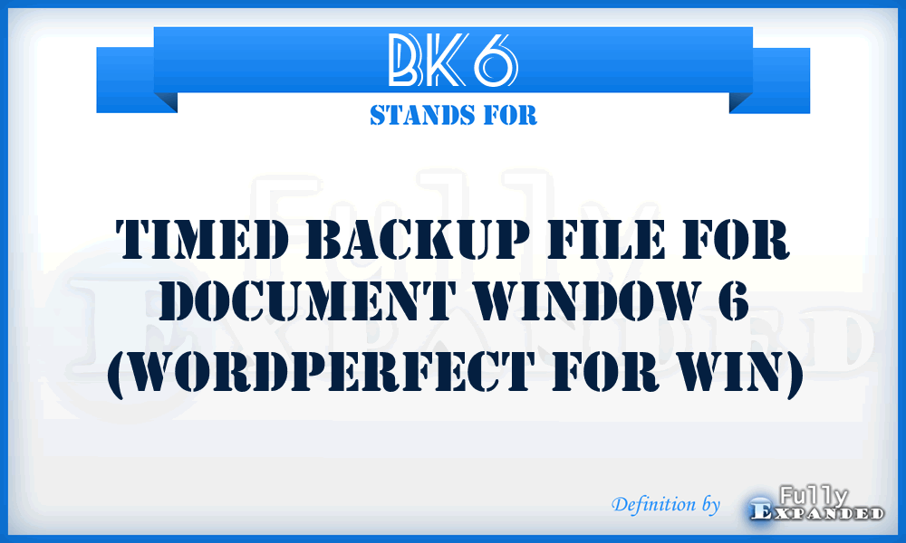 BK6 - Timed backup file for document window 6 (WordPerfect for Win)