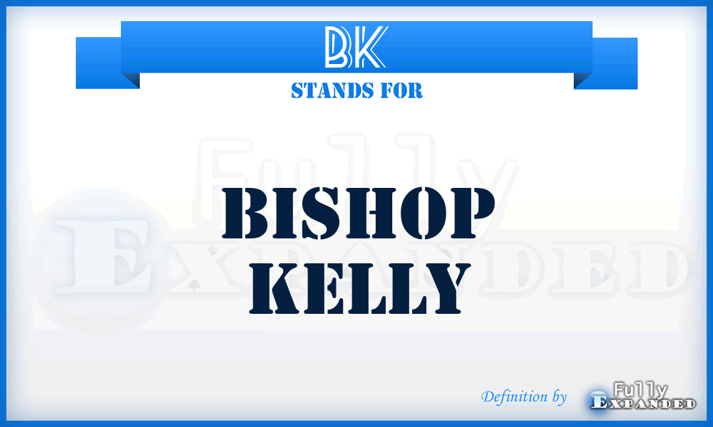 BK - Bishop Kelly