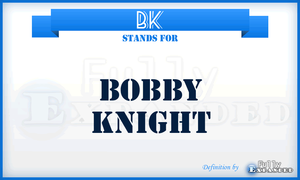 BK - Bobby Knight