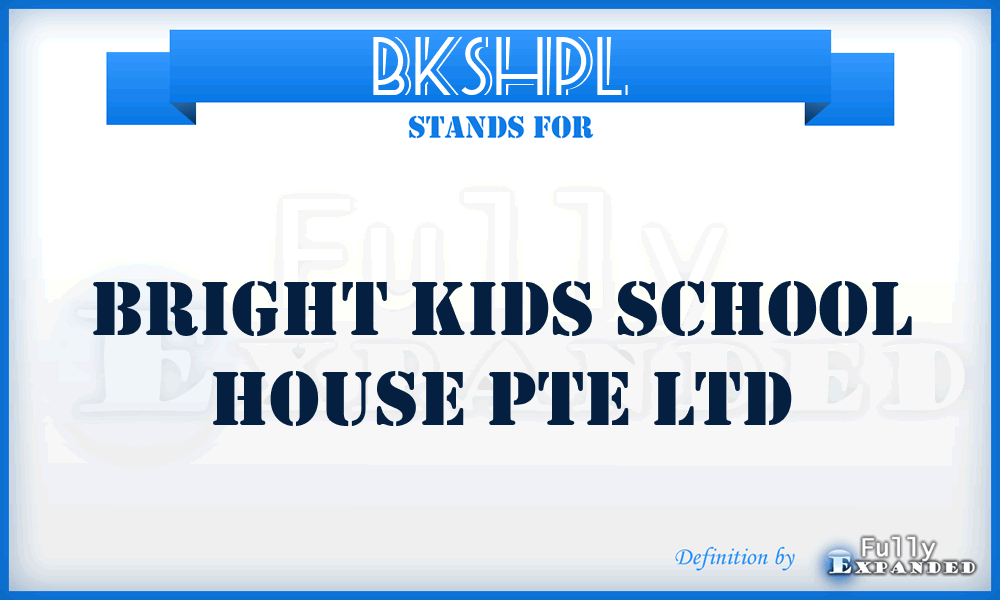 BKSHPL - Bright Kids School House Pte Ltd