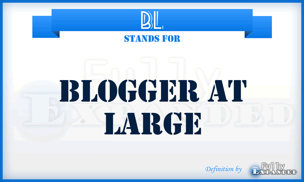 BL - Blogger at Large