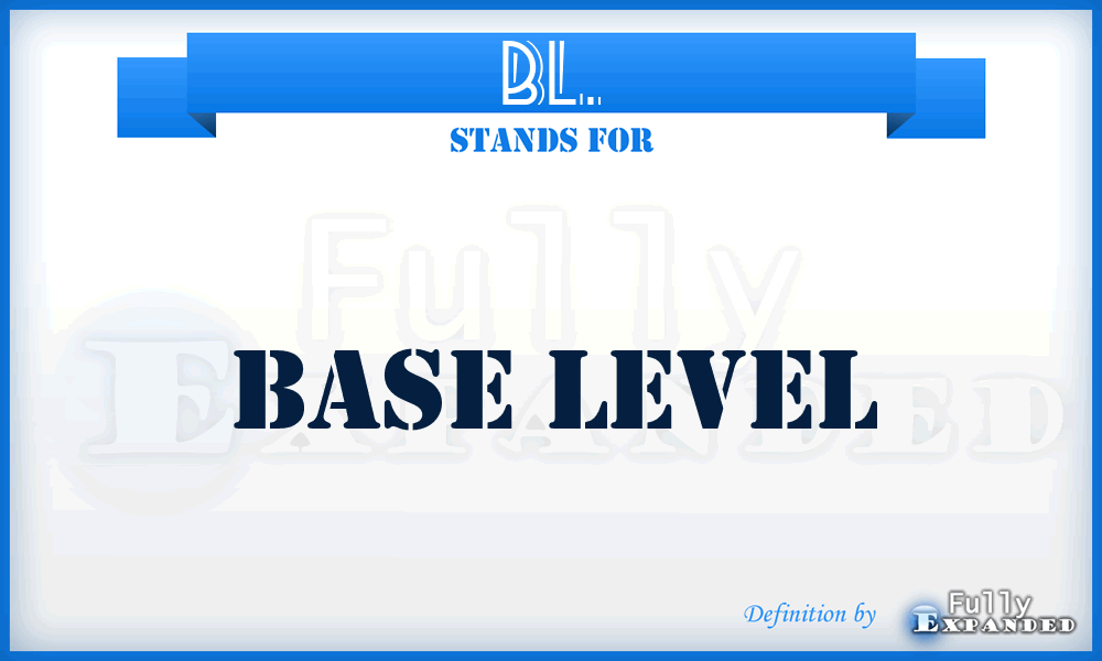 BL. - Base Level