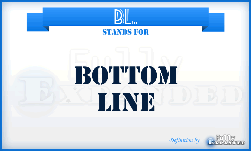 BL. - Bottom Line