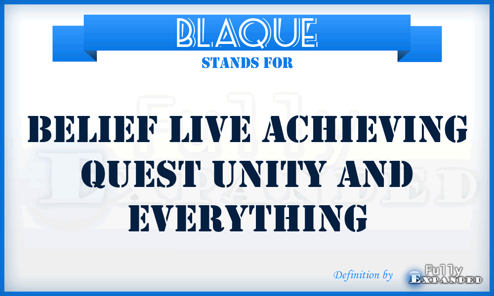BLAQUE - Belief Live Achieving Quest Unity And Everything