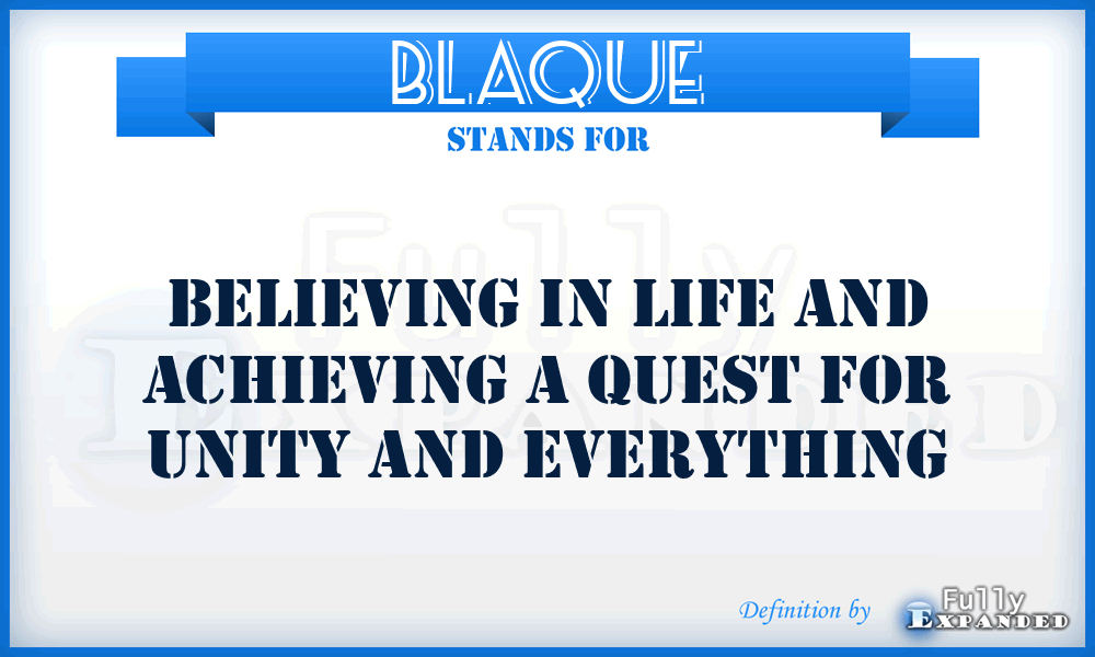 BLAQUE - Believing in Life and Achieving a Quest for Unity and Everything