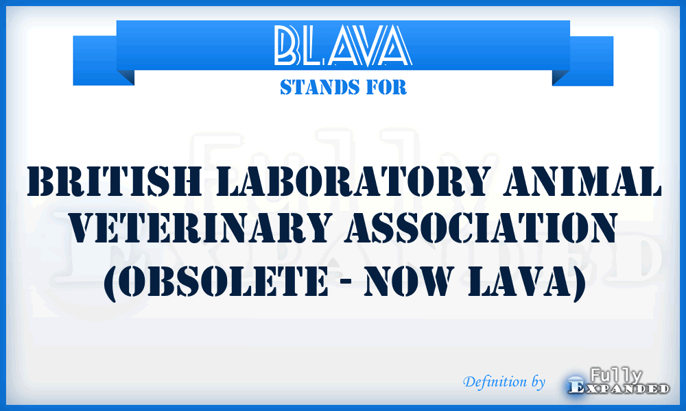 BLAVA - British Laboratory Animal Veterinary Association (obsolete - now LAVA)