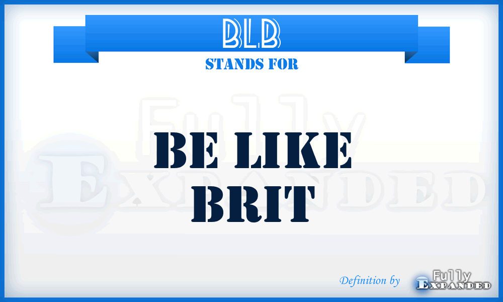 BLB - Be Like Brit