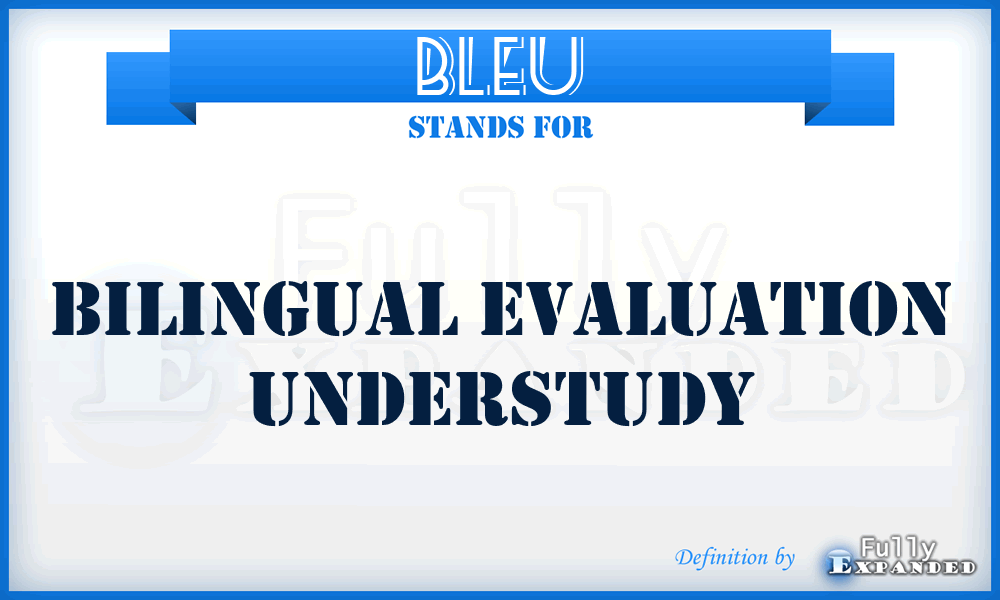 BLEU - Bilingual Evaluation Understudy
