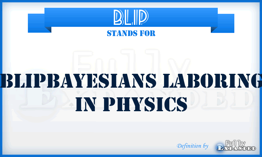 BLIP - Blipbayesians Laboring In Physics