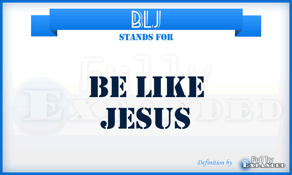 BLJ - Be Like Jesus