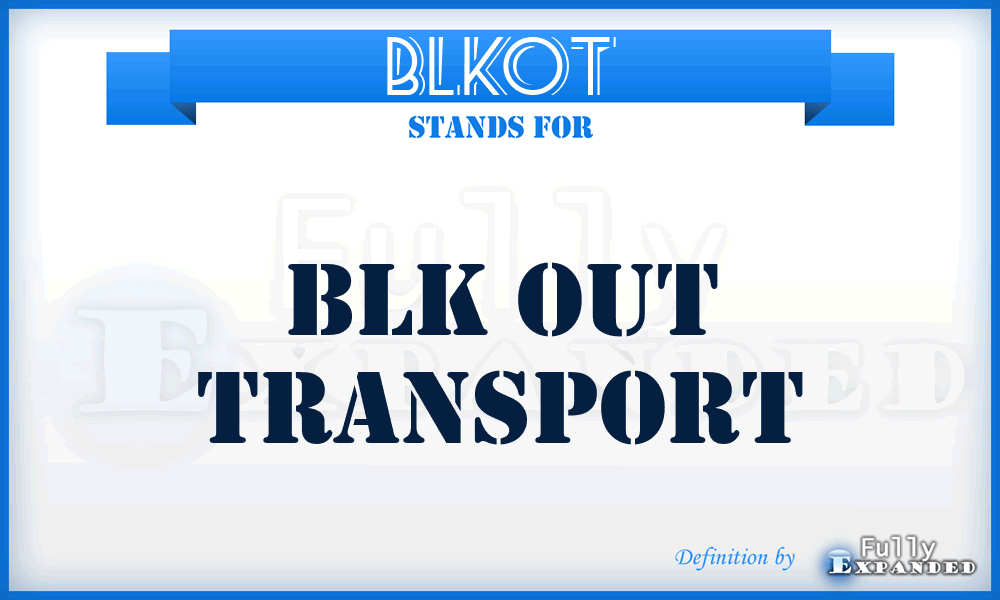 BLKOT - BLK Out Transport