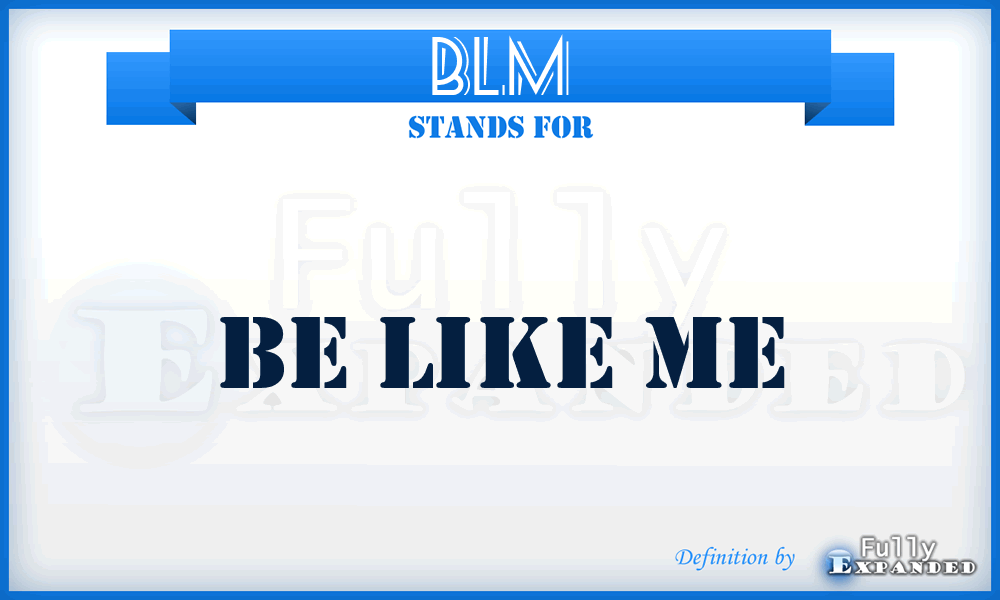 BLM - Be Like Me