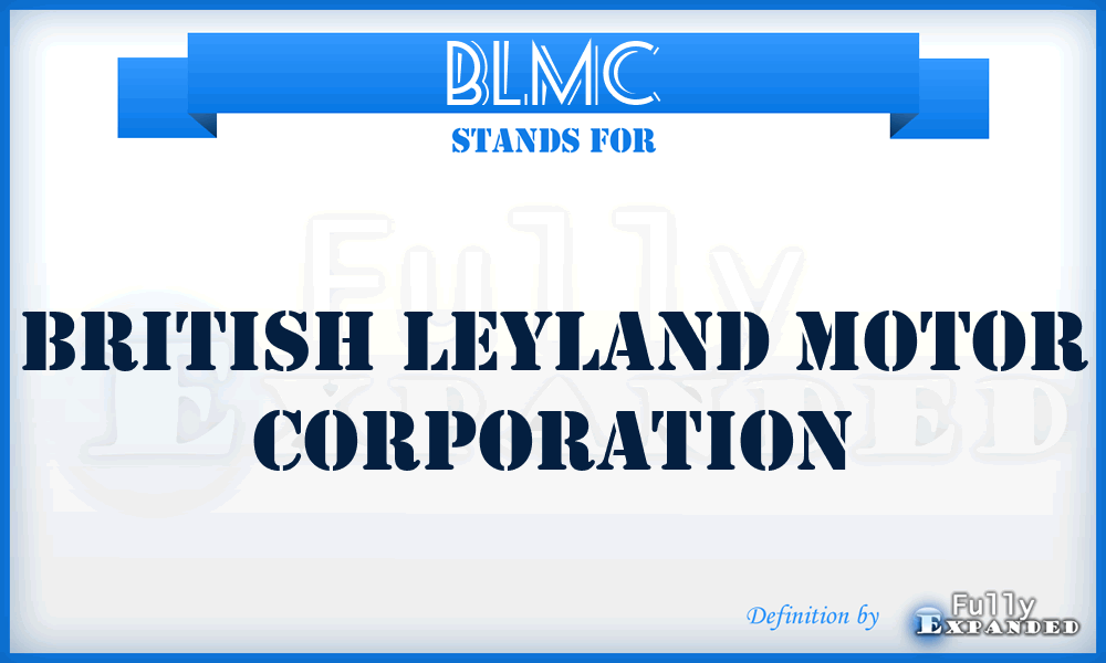 BLMC - British Leyland Motor Corporation