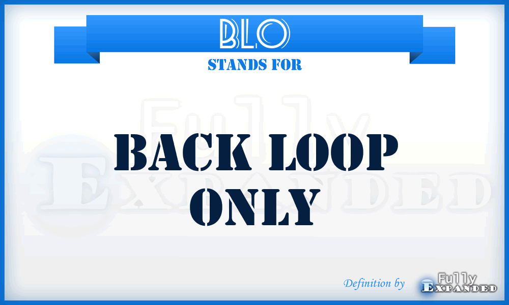 BLO - Back Loop Only