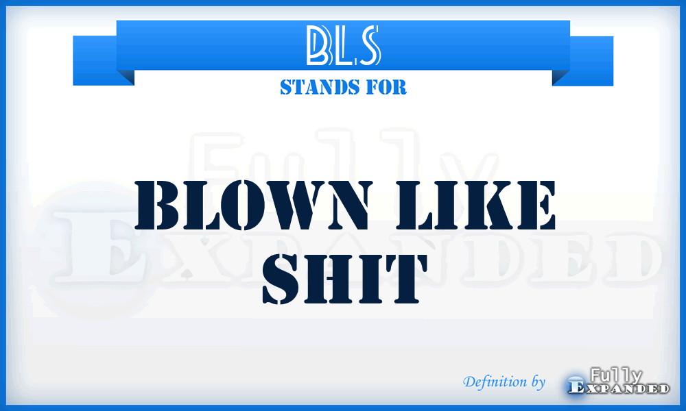 BLS - Blown Like Shit