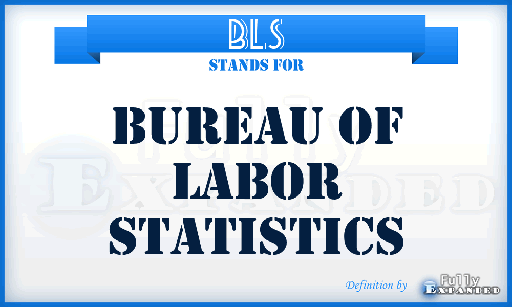 BLS - Bureau of Labor Statistics