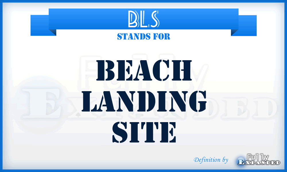 BLS - beach landing site