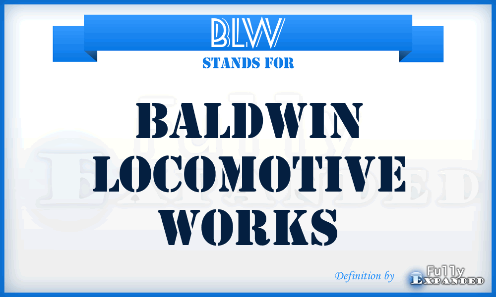 BLW - Baldwin Locomotive Works