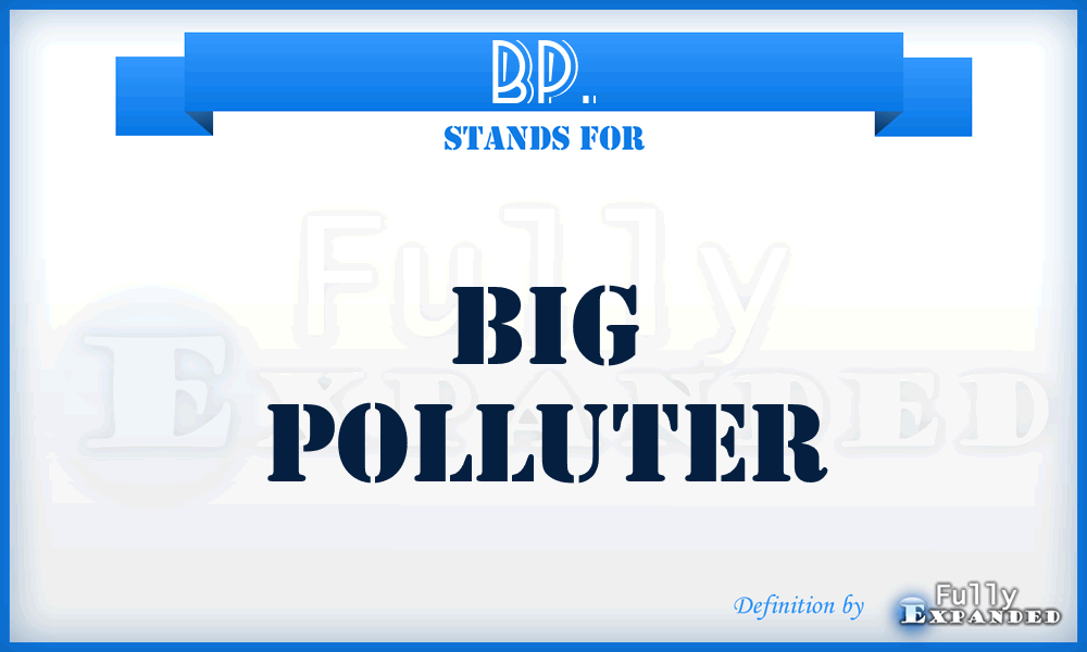 BP. - Big Polluter