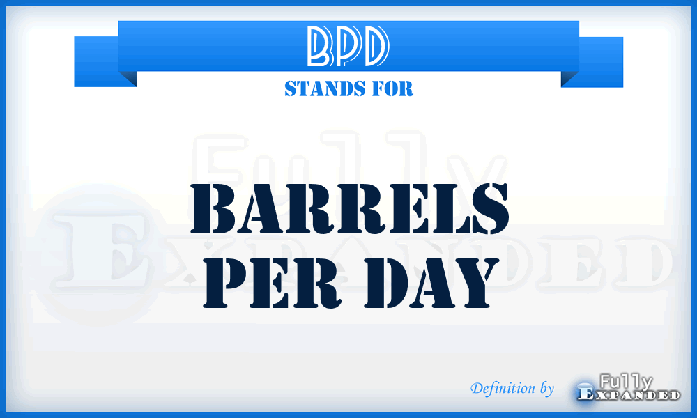 BPD - Barrels Per Day