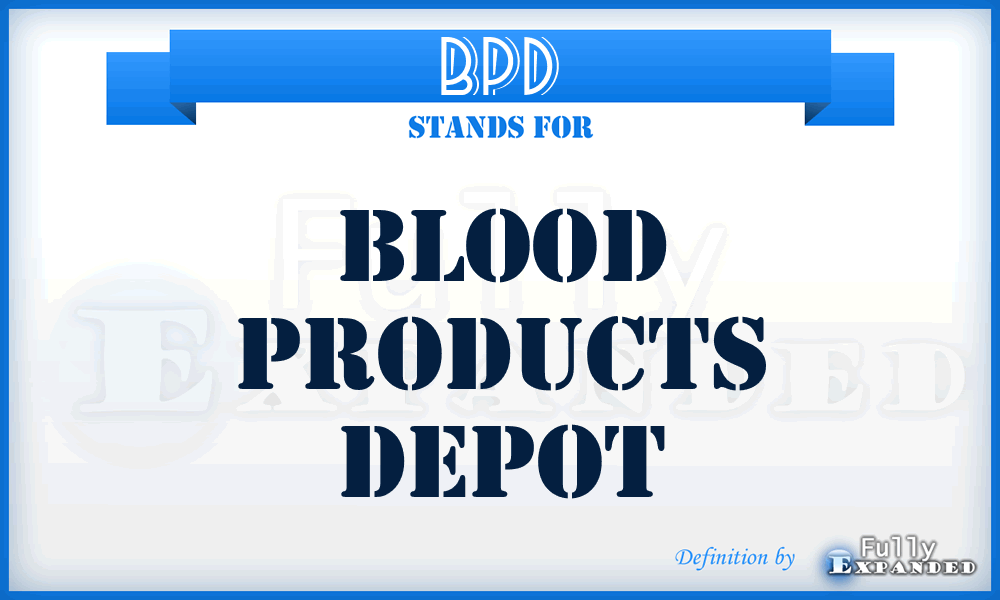 BPD - blood products depot