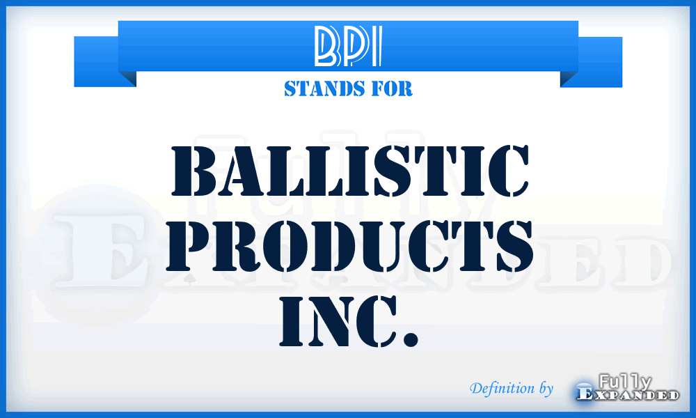 BPI - Ballistic Products Inc.
