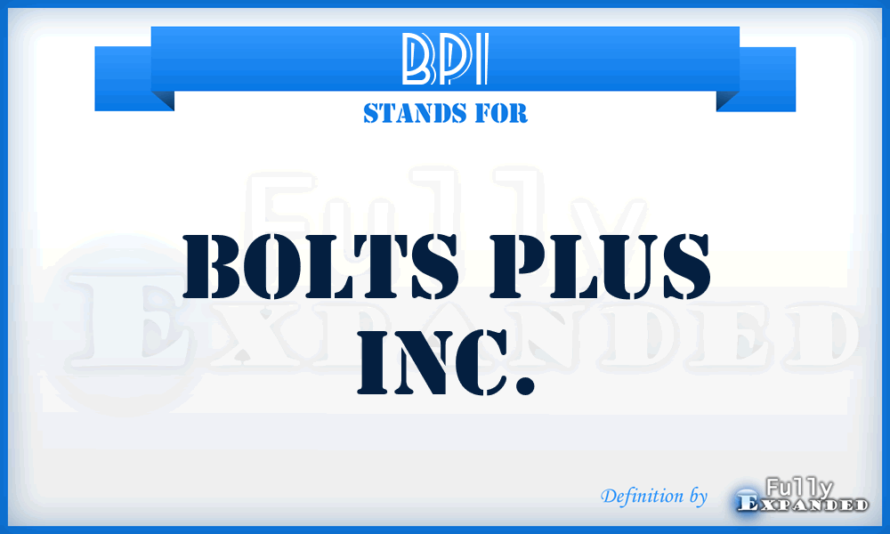 BPI - Bolts Plus Inc.